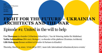 DISCUSSION SERIES: FIGHT FOR THE FUTURE – UKRAINIAN ARCHITECTS AND THE WAR  Episode #1: United in the will to help